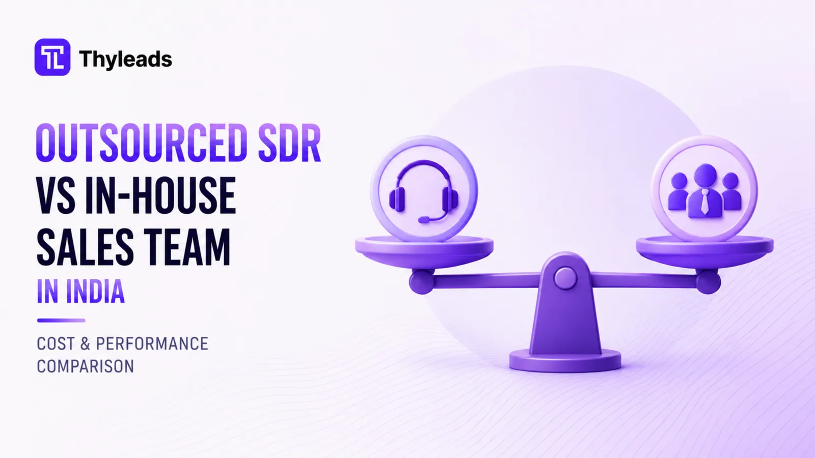 Outsourced SDR vs. In-House Sales Team in India: A Realistic Cost and Performance Comparison